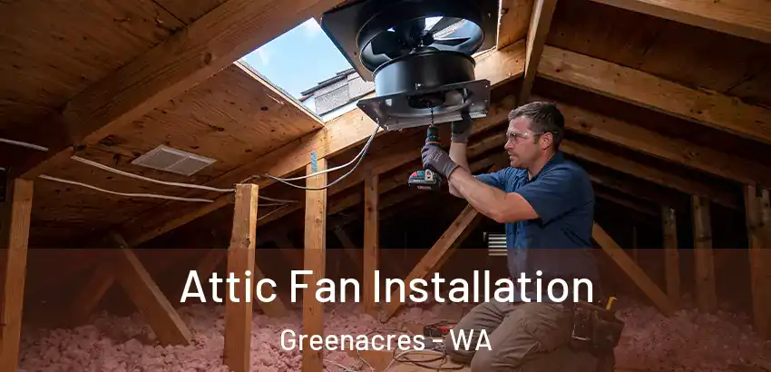 Attic Fan Installation Greenacres - WA