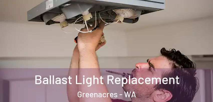 Ballast Light Replacement Greenacres - WA