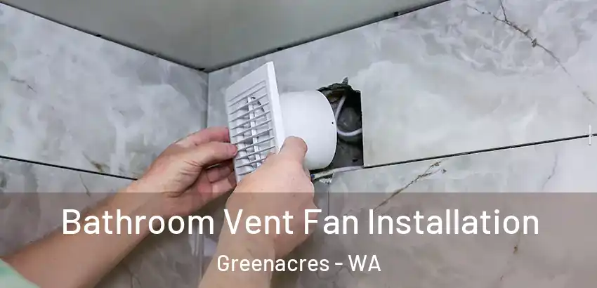 Bathroom Vent Fan Installation Greenacres - WA