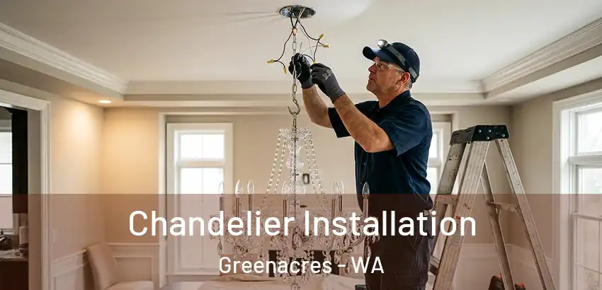Chandelier Installation Greenacres - WA