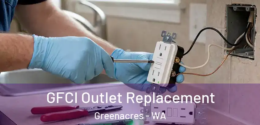 GFCI Outlet Replacement Greenacres - WA