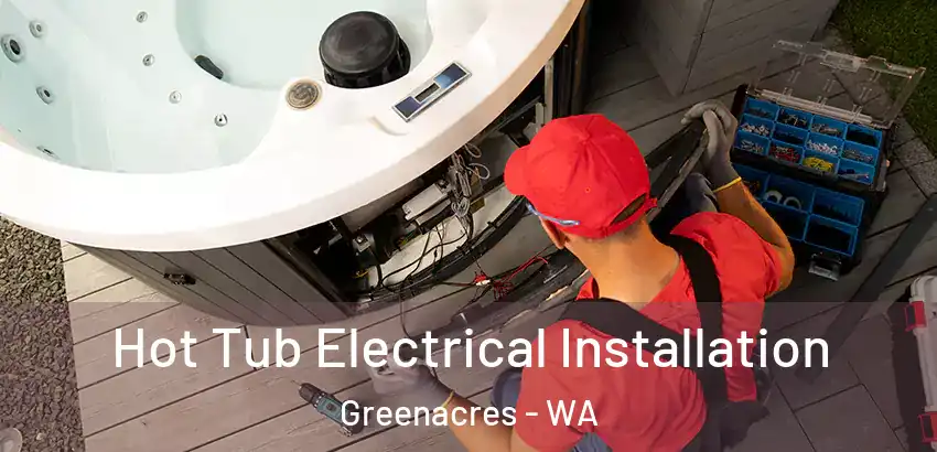 Hot Tub Electrical Installation Greenacres - WA