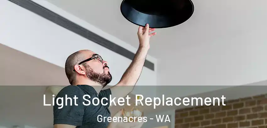 Light Socket Replacement Greenacres - WA