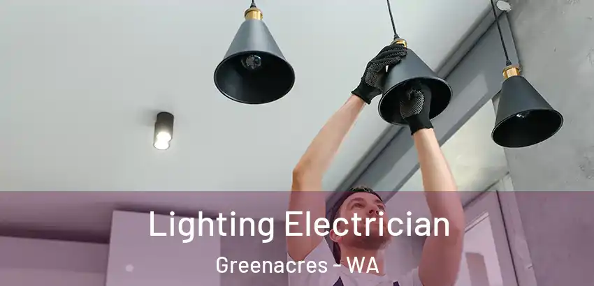 Lighting Electrician Greenacres - WA