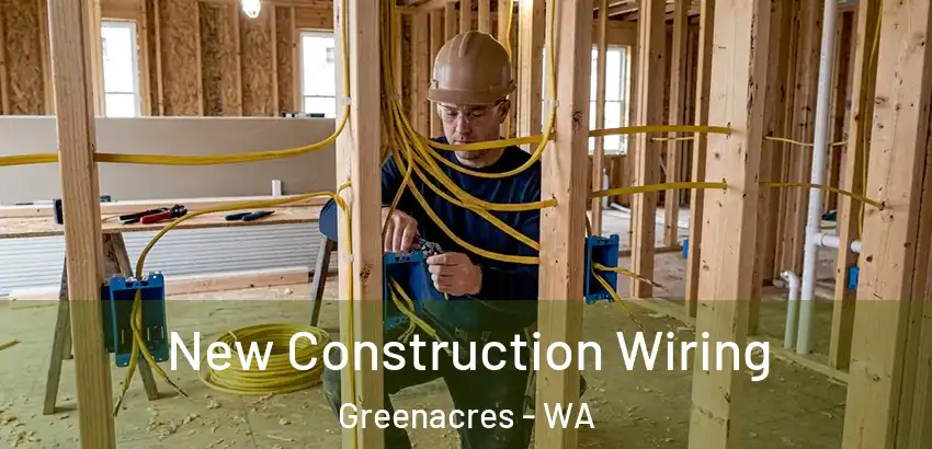 New Construction Wiring Greenacres - WA