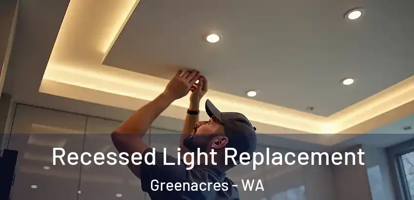 Recessed Light Replacement Greenacres - WA